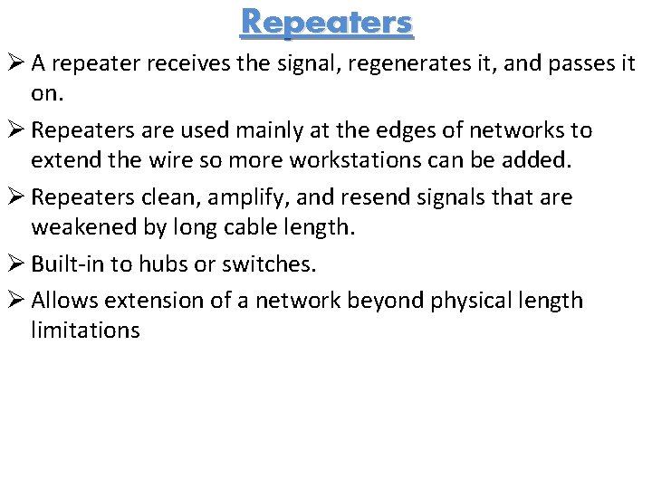 Repeaters Ø A repeater receives the signal, regenerates it, and passes it on. Ø
