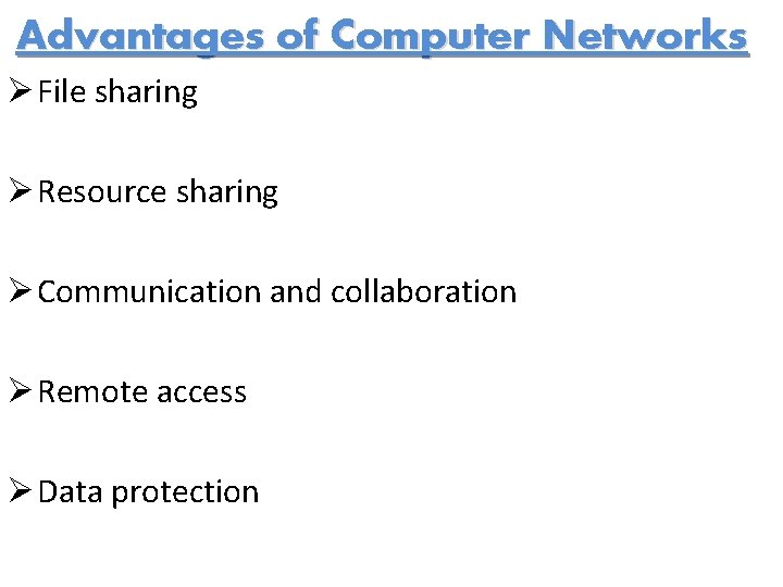 Advantages of Computer Networks Ø File sharing Ø Resource sharing Ø Communication and collaboration