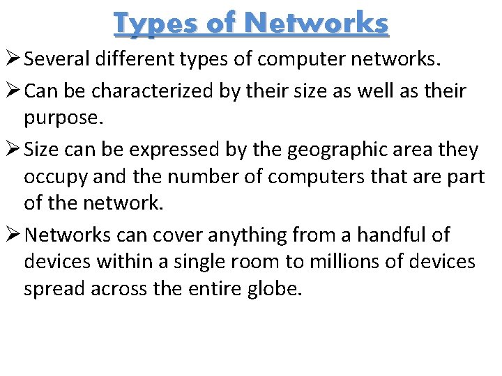 Types of Networks Ø Several different types of computer networks. Ø Can be characterized