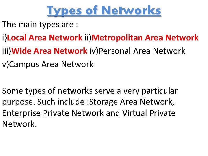 Types of Networks The main types are : i)Local Area Network ii)Metropolitan Area Network