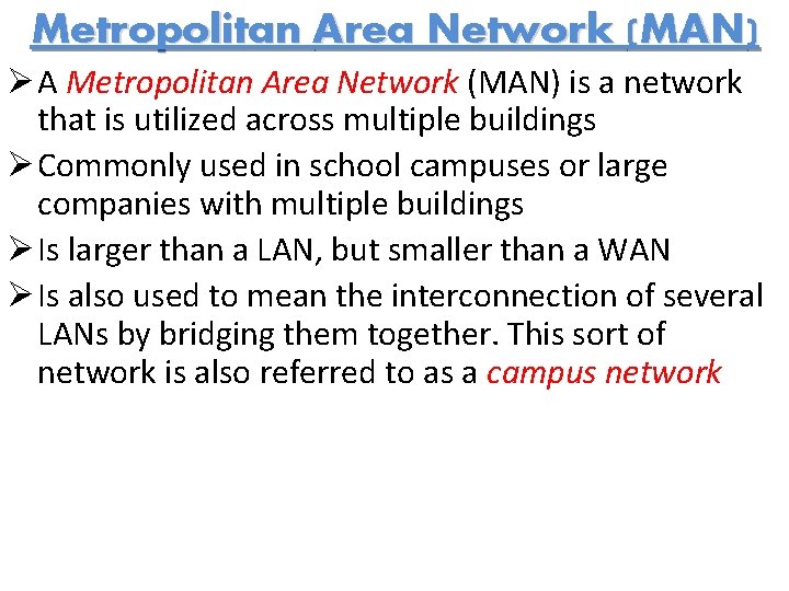 Metropolitan Area Network (MAN) Ø A Metropolitan Area Network (MAN) is a network that