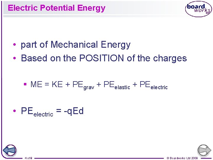 Electric Potential Energy • part of Mechanical Energy • Based on the POSITION of