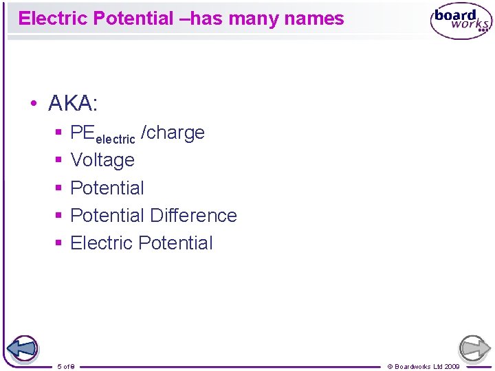 Electric Potential –has many names • AKA: § § § PEelectric /charge Voltage Potential