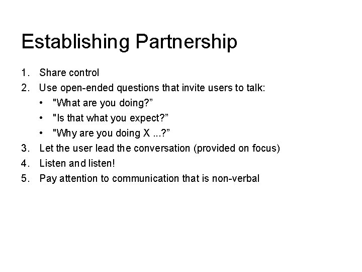 Establishing Partnership 1. Share control 2. Use open-ended questions that invite users to talk: