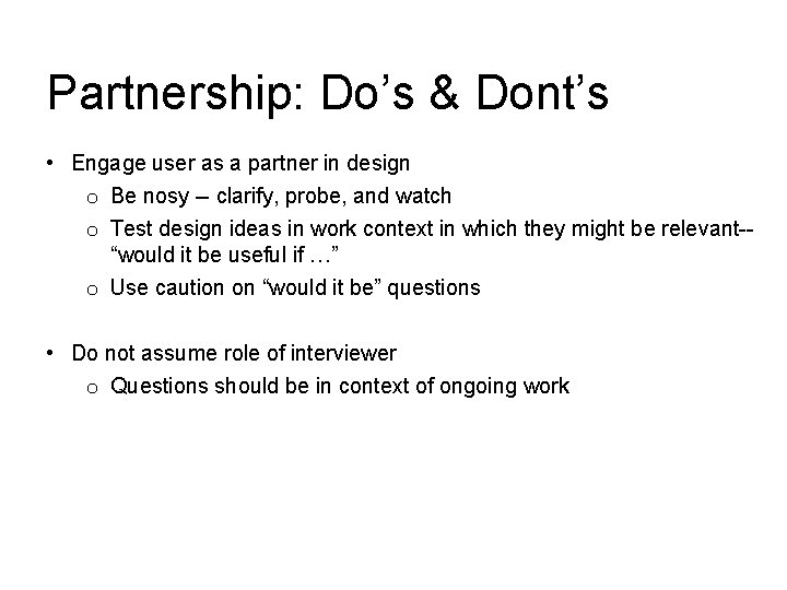 Partnership: Do’s & Dont’s • Engage user as a partner in design o Be