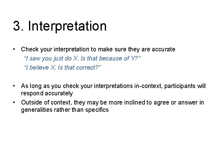 3. Interpretation • Check your interpretation to make sure they are accurate “I saw