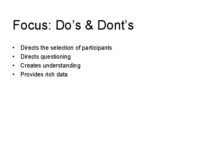 Focus: Do’s & Dont’s • • Directs the selection of participants Directs questioning Creates