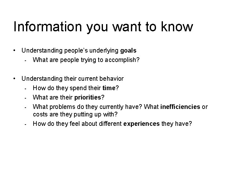 Information you want to know • Understanding people’s underlying goals - What are people