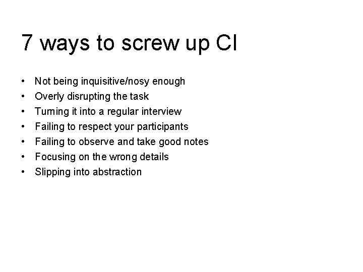 7 ways to screw up CI • • Not being inquisitive/nosy enough Overly disrupting