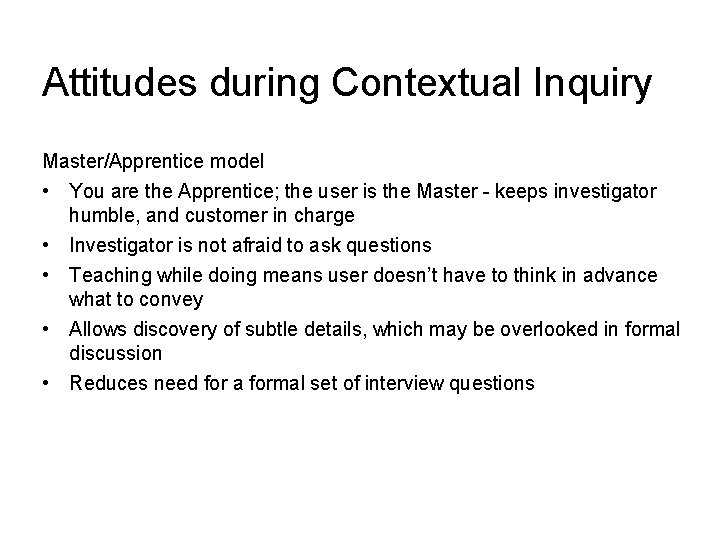 Attitudes during Contextual Inquiry Master/Apprentice model • You are the Apprentice; the user is