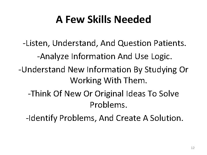 A Few Skills Needed -Listen, Understand, And Question Patients. -Analyze Information And Use Logic.