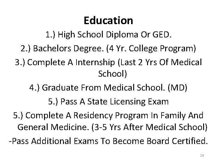 Education 1. ) High School Diploma Or GED. 2. ) Bachelors Degree. (4 Yr.