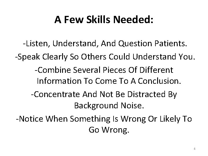 A Few Skills Needed: -Listen, Understand, And Question Patients. -Speak Clearly So Others Could