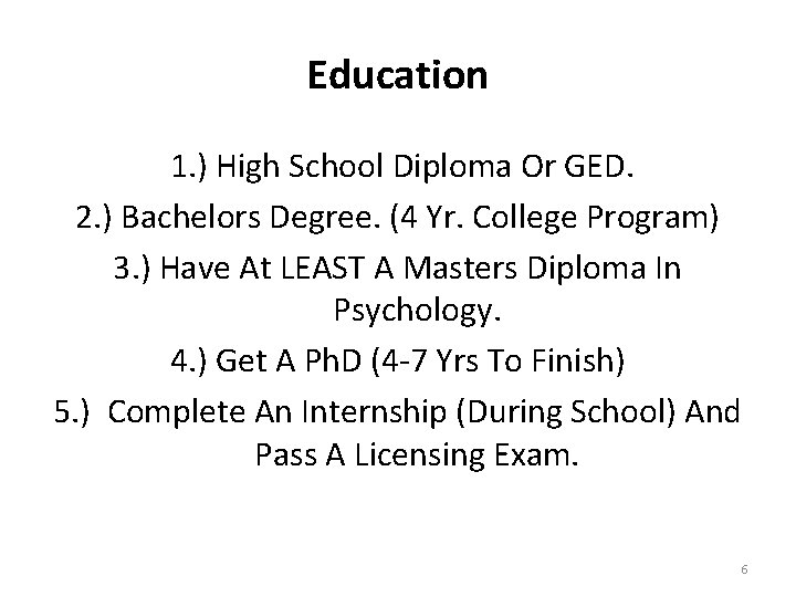 Education 1. ) High School Diploma Or GED. 2. ) Bachelors Degree. (4 Yr.