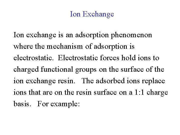 Ion Exchange Ion exchange is an adsorption phenomenon where the mechanism of adsorption is