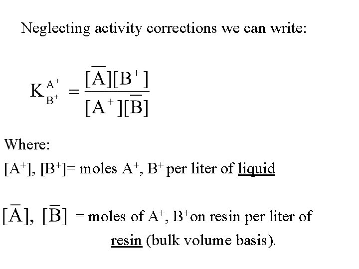 Neglecting activity corrections we can write: Where: [A+], [B+]= moles A+, B+ per liter