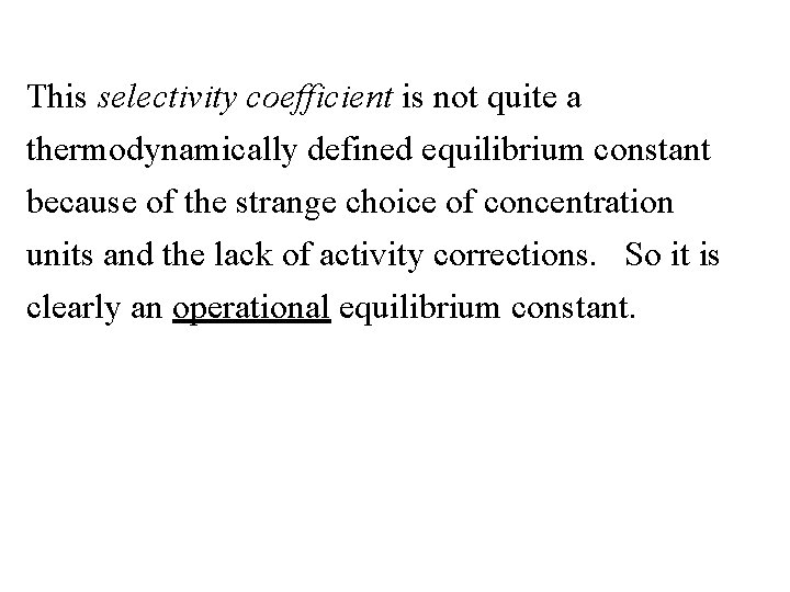 This selectivity coefficient is not quite a thermodynamically defined equilibrium constant because of the