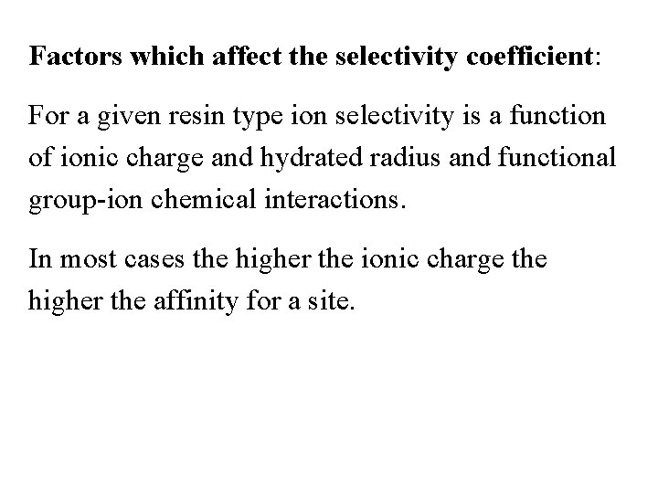 Factors which affect the selectivity coefficient: For a given resin type ion selectivity is