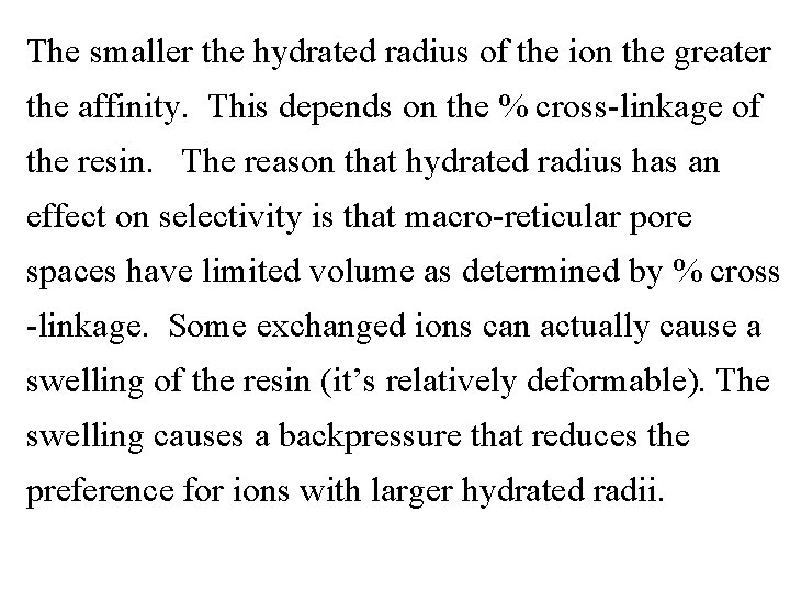 The smaller the hydrated radius of the ion the greater the affinity. This depends