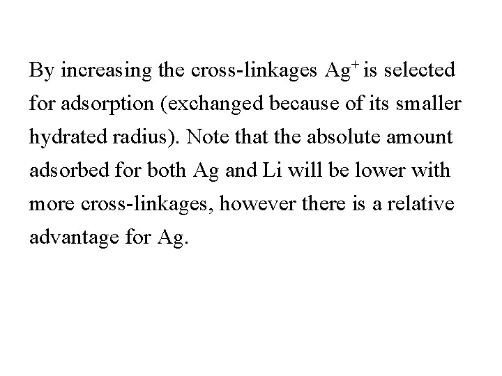By increasing the cross-linkages Ag+ is selected for adsorption (exchanged because of its smaller