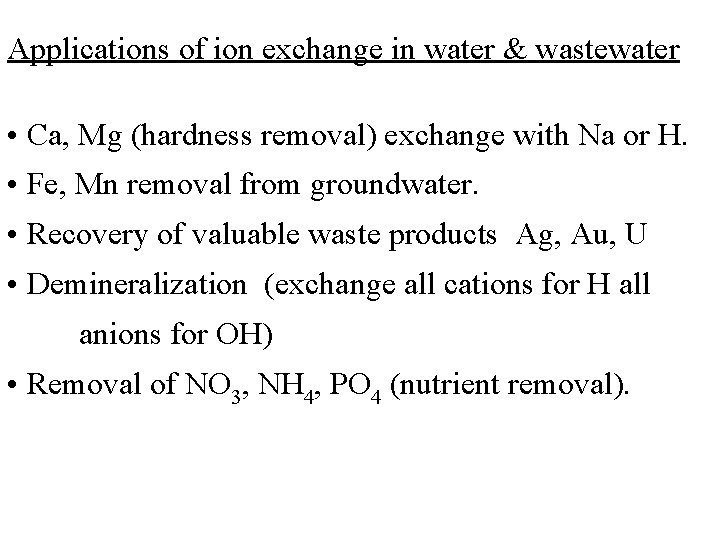 Applications of ion exchange in water & wastewater • Ca, Mg (hardness removal) exchange