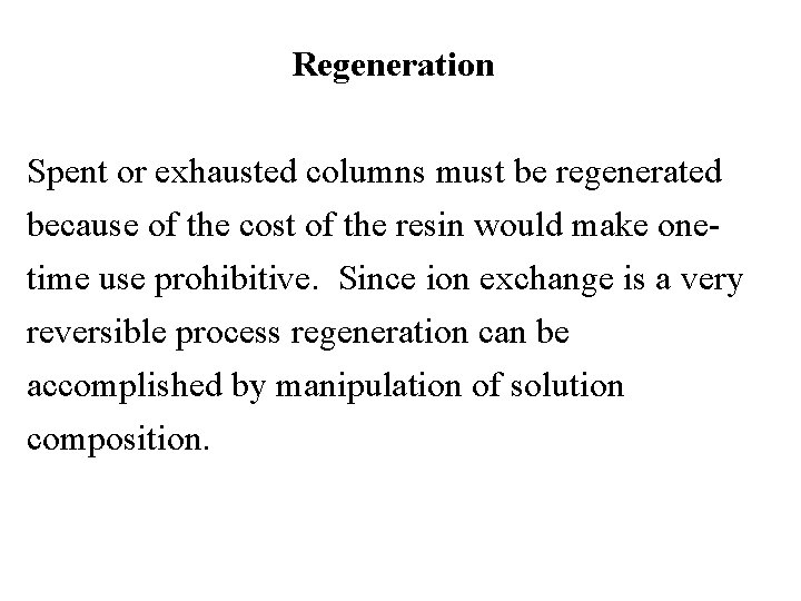 Regeneration Spent or exhausted columns must be regenerated because of the cost of the