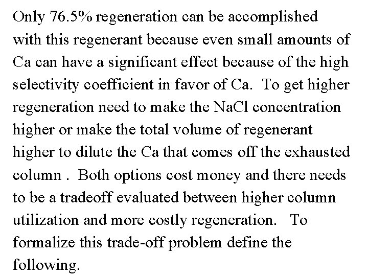 Only 76. 5% regeneration can be accomplished with this regenerant because even small amounts