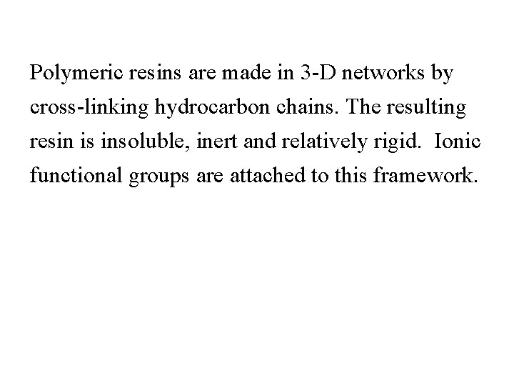 Polymeric resins are made in 3 -D networks by cross-linking hydrocarbon chains. The resulting