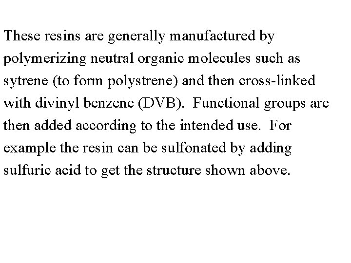 These resins are generally manufactured by polymerizing neutral organic molecules such as sytrene (to