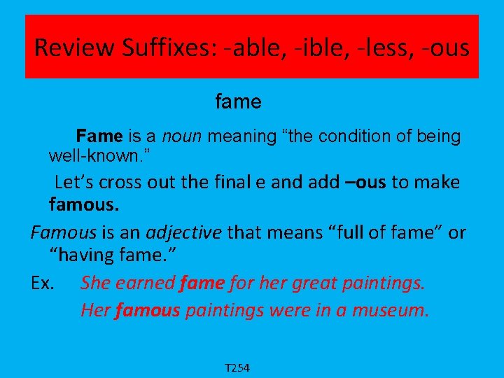 Review Suffixes: -able, -ible, -less, -ous fame Fame is a noun meaning “the condition