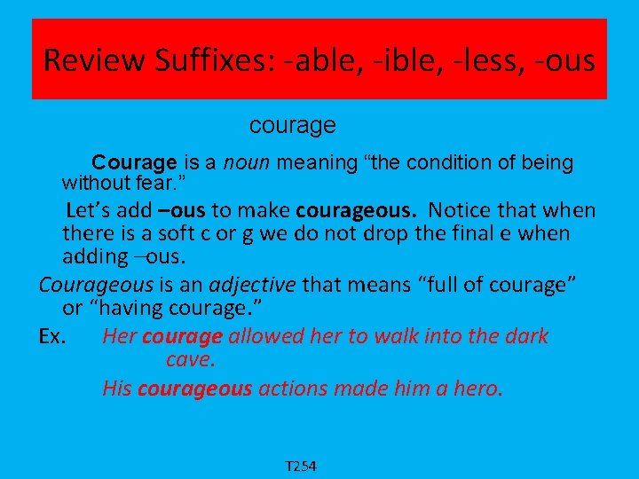 Review Suffixes: -able, -ible, -less, -ous courage Courage is a noun meaning “the condition