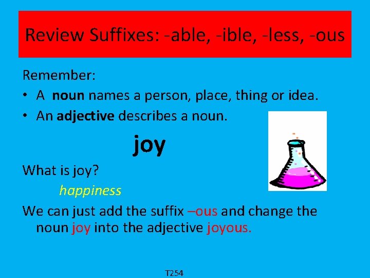 Review Suffixes: -able, -ible, -less, -ous Remember: • A noun names a person, place,