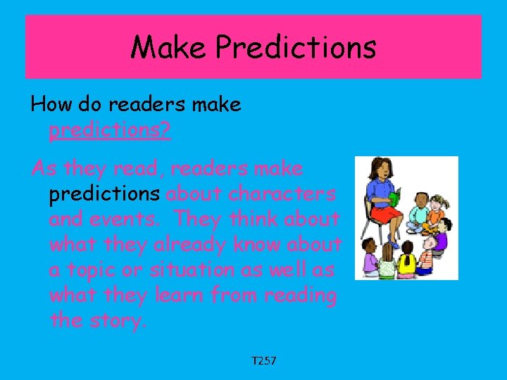 Make Predictions How do readers make predictions? As they read, readers make predictions about