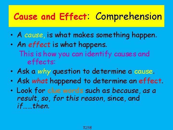 Cause and Effect: Comprehension • A cause, is what makes something happen. • An