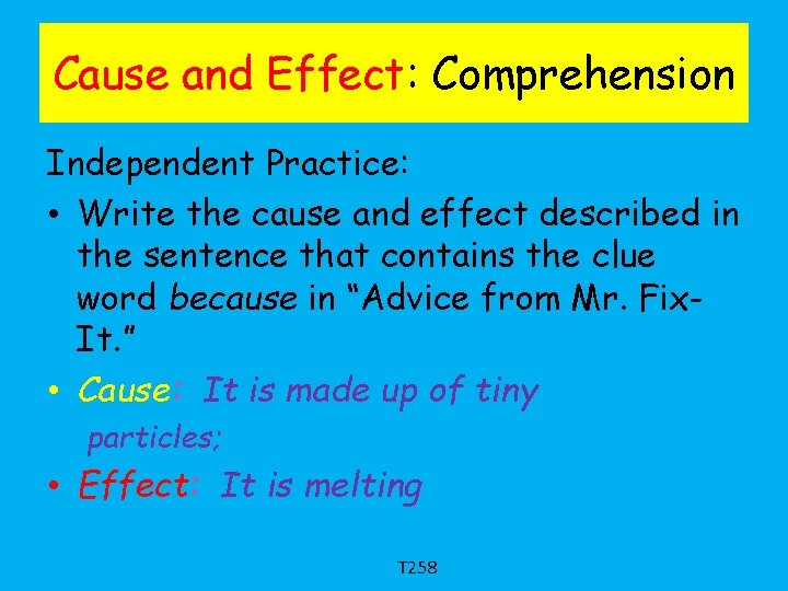 Cause and Effect: Comprehension Independent Practice: • Write the cause and effect described in