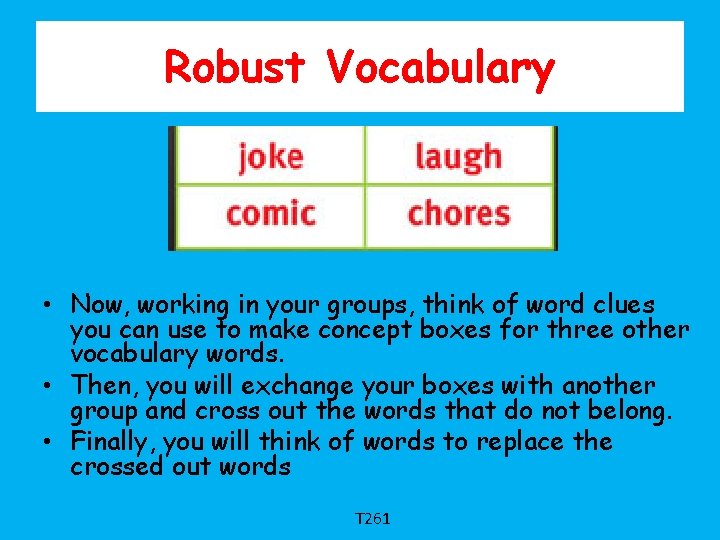 Robust Vocabulary • Now, working in your groups, think of word clues you can