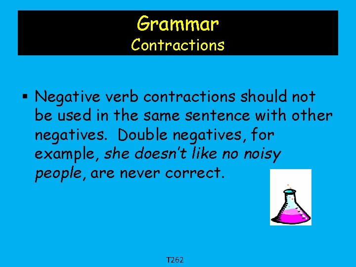 Grammar Contractions § Negative verb contractions should not be used in the same sentence