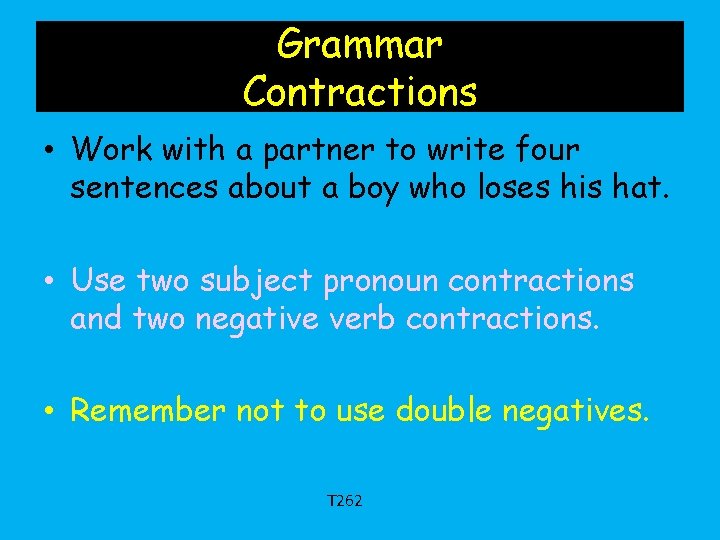 Grammar Contractions • Work with a partner to write four sentences about a boy