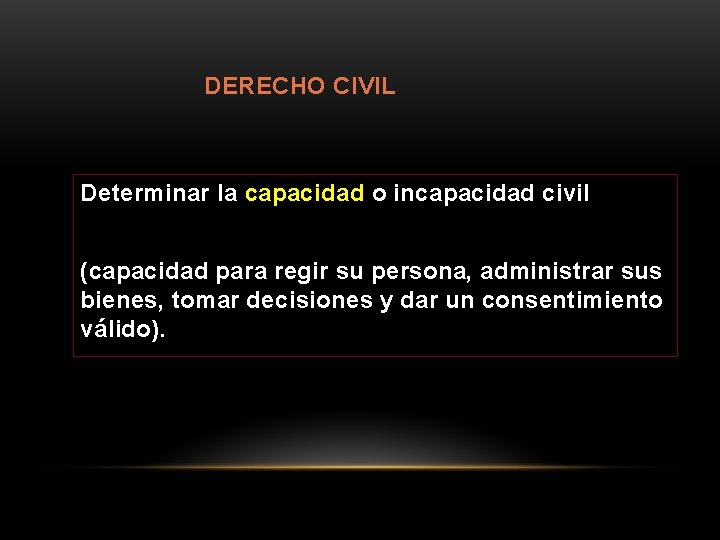 DERECHO CIVIL Determinar la capacidad o incapacidad civil (capacidad para regir su persona, administrar