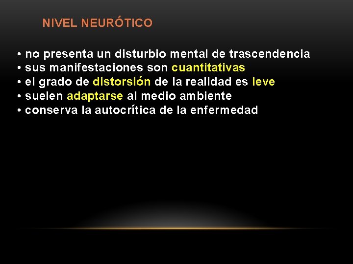 NIVEL NEURÓTICO • no presenta un disturbio mental de trascendencia • sus manifestaciones son