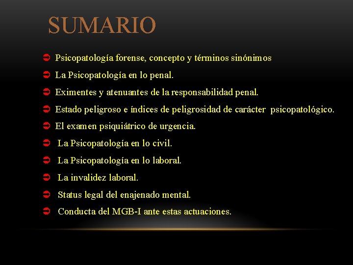 SUMARIO Psicopatología forense, concepto y términos sinónimos La Psicopatología en lo penal. Eximentes y
