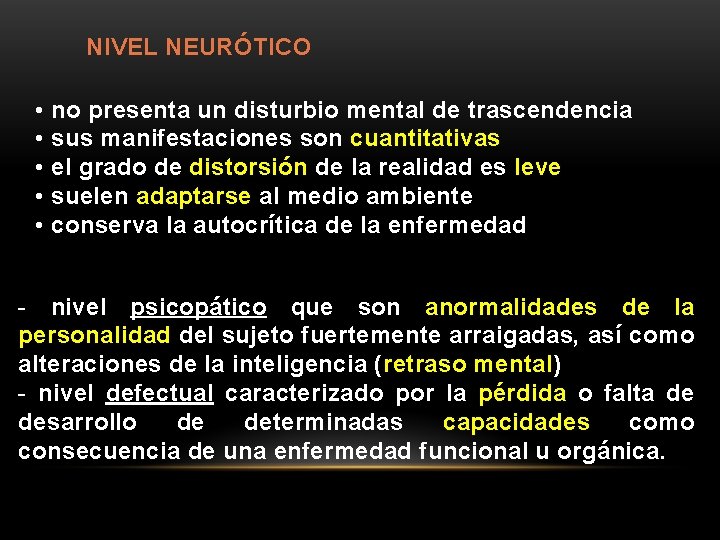 NIVEL NEURÓTICO • no presenta un disturbio mental de trascendencia • sus manifestaciones son