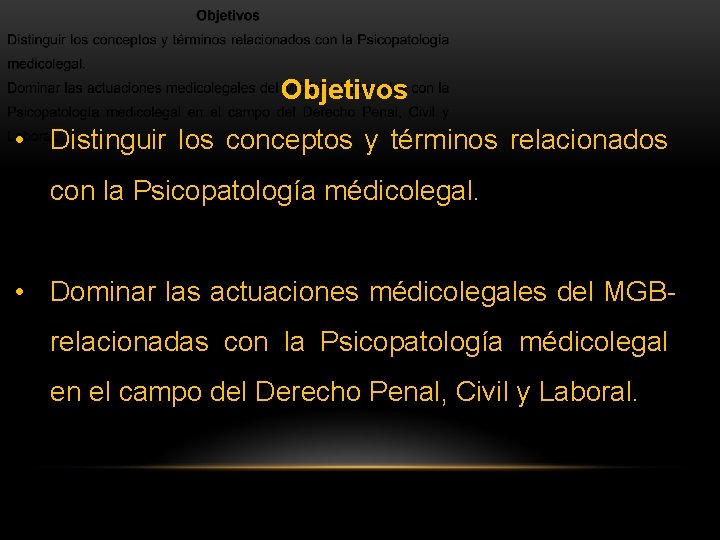 Objetivos • Distinguir los conceptos y términos relacionados con la Psicopatología médicolegal. • Dominar