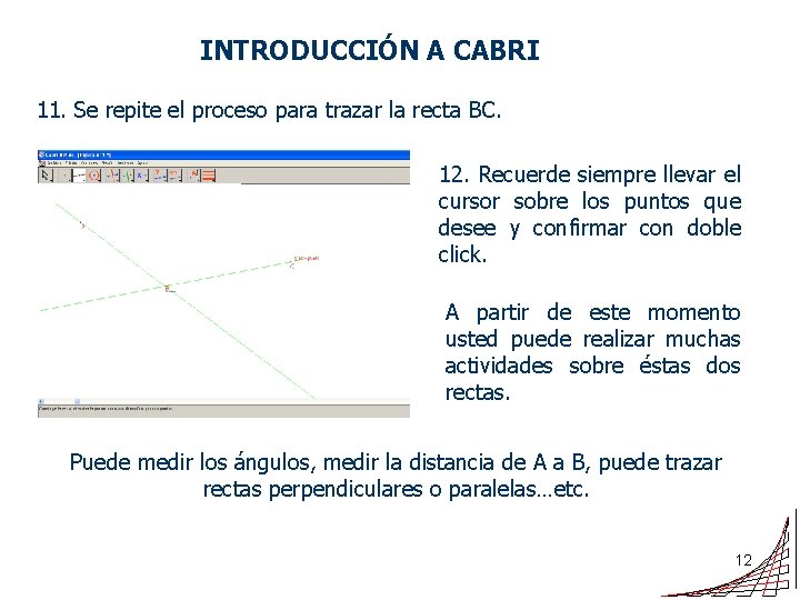 INTRODUCCIÓN A CABRI 11. Se repite el proceso para trazar la recta BC. 12.