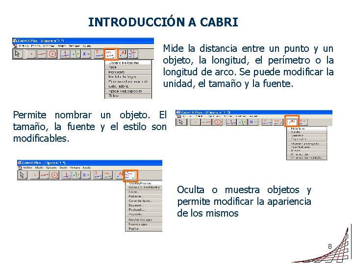 INTRODUCCIÓN A CABRI Mide la distancia entre un punto y un objeto, la longitud,