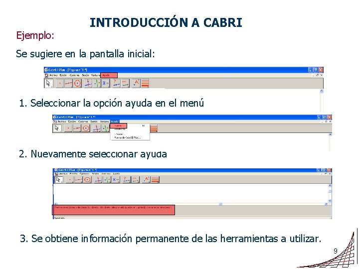 Ejemplo: INTRODUCCIÓN A CABRI Se sugiere en la pantalla inicial: 1. Seleccionar la opción