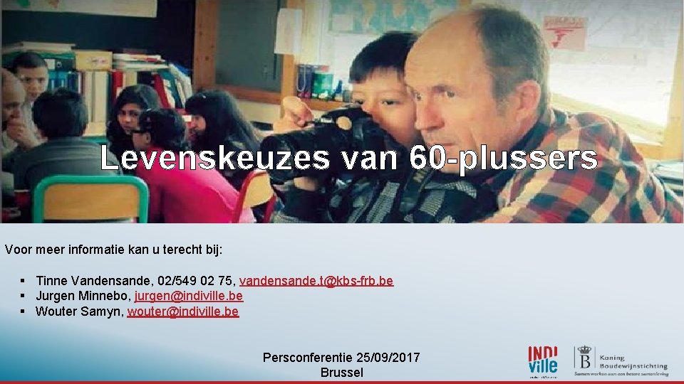 Levenskeuzes van 60 -plussers Voor meer informatie kan u terecht bij: § Tinne Vandensande,