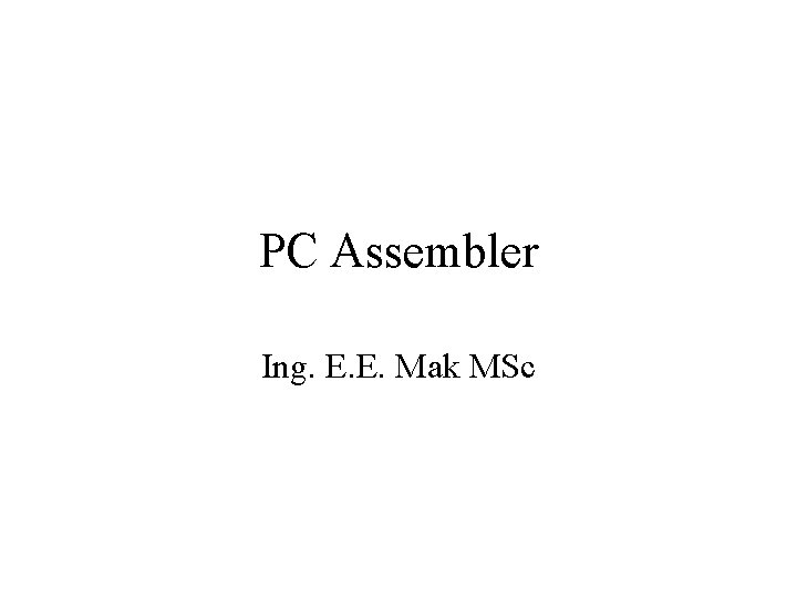 PC Assembler Ing. E. E. Mak MSc 