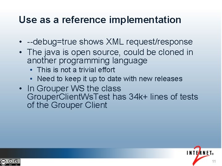 Use as a reference implementation • --debug=true shows XML request/response • The java is