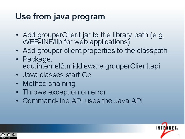 Use from java program • Add grouper. Client. jar to the library path (e.